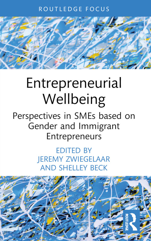 Entrepreneurial Wellbeing (Perspectives in SMEs based on Gender and Immigrant Entrepreneurs) by Jeremy Zwiegelaar, Shelley Beck, 9781032535081