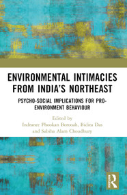 Environmental Intimacies from India's North East (Psycho-Social Implications for Pro-Environment Behaviour) by Indranee Phookan Borooah, Bidita Das, Sabiha Alam Choudhury, 9781032825076
