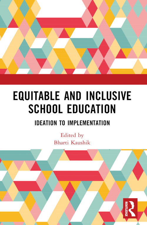 Equitable and Inclusive School Education (Ideation to Implementation) by Bharti Kaushik, 9781032573502