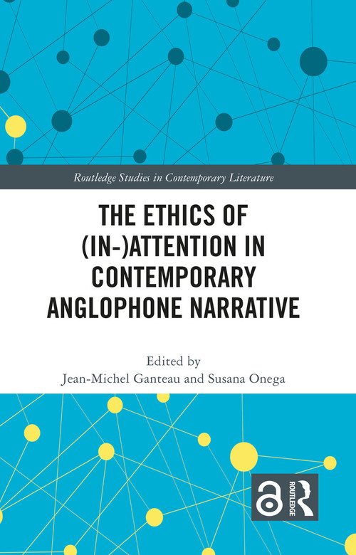 The Ethics of (In-)Attention in Contemporary Anglophone Narrative by Jean-Michel Ganteau, Susana Onega, 9781032733135