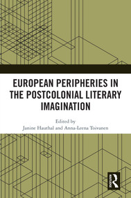European Peripheries in the Postcolonial Literary Imagination by Janine Hauthal, Anna-Leena Toivanen, 9781032726793