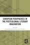 European Peripheries in the Postcolonial Literary Imagination by Janine Hauthal, Anna-Leena Toivanen, 9781032726793