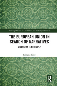 The European Union in Search of Narratives (Disenchanted Europe?) by François Foret, 9781032954882