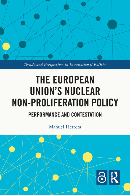 The European Union's Nuclear Non-proliferation Policy (Performance and Contestation) by Manuel Herrera, 9781032867960