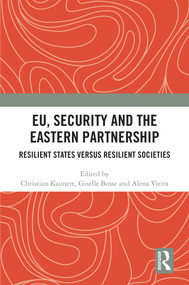 EU, Security and The Eastern Partnership (Resilient States versus Resilient Societies) by Christian Kaunert, Giselle Bosse, Alena Vieira, 9781032866628