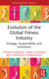 Evolution of the Global Fitness Industry (Strategy, Sustainability and Innovation) by Patrizia Gazzola, Enrica Pavione, Francesco Ferrazzano, 9781032757933
