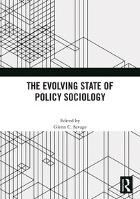 The Evolving State of Policy Sociology by Glenn C. Savage, 9781032947563