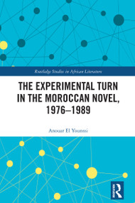 The Experimental Turn in the Moroccan Novel, 1976-1989 by Anouar El Younssi, 9781032613727