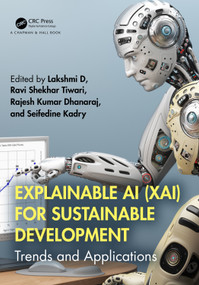Explainable AI (XAI) for Sustainable Development (Trends and Applications) by Lakshmi D, Ravi Shekhar Tiwari, Rajesh Kumar Dhanaraj, Seifedine Kadry, 9781032600154