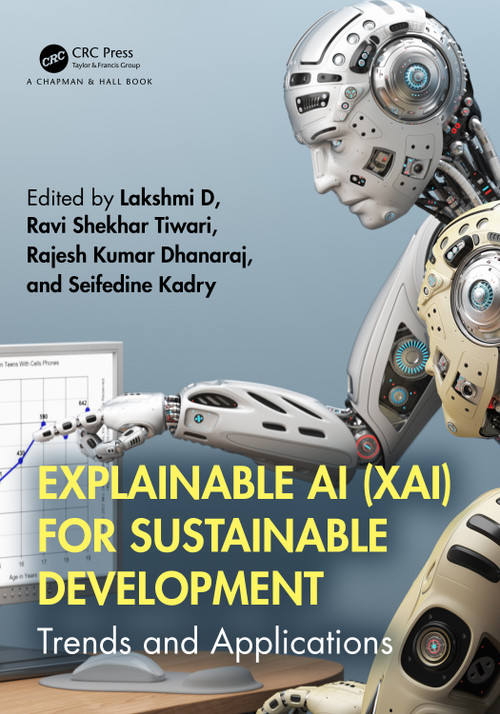 Explainable AI (XAI) for Sustainable Development (Trends and Applications) by Lakshmi D, Ravi Shekhar Tiwari, Rajesh Kumar Dhanaraj, Seifedine Kadry, 9781032600154