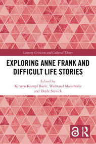 Exploring Anne Frank and Difficult Life Stories by Kirsten Kumpf Baele, Waltraud Maierhofer, Doyle Stevick, 9781032645285