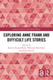 Exploring Anne Frank and Difficult Life Stories by Kirsten Kumpf Baele, Waltraud Maierhofer, Doyle Stevick, 9781032645285