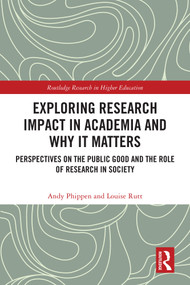 Exploring Research Impact in Academia and Why It Matters (Perspectives on the Public Good and the Role of Research in Society) by Andy Phippen, Louise Rutt, 9781032595030