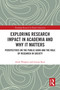 Exploring Research Impact in Academia and Why It Matters (Perspectives on the Public Good and the Role of Research in Society) by Andy Phippen, Louise Rutt, 9781032595030