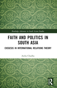 Faith and Politics in South Asia (Exegesis in International Relations) by Astha Chadha, 9781032860176