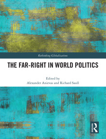 The Far-Right in World Politics by Alexander Anievas, Richard Saull, 9781032755380