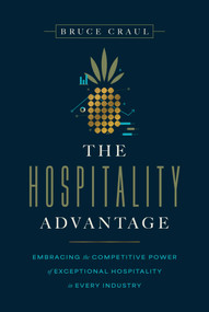 The Hospitality Advantage (Embracing the Competitive Power of Exceptional Hospitality in Every Industry) by Bruce Craul, 9798891882584