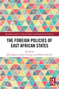 The Foreign Policies of East African States by Jude Kagoro, Julian Friesinger, Klaus Schlichte, 9781032829982