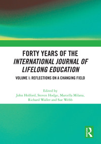 Forty Years of the International Journal of Lifelong Education, Volume I (Reflections on a Changing Field) by John Holford, Steven Hodge, Marcella Milana, Richard Waller, Sue Webb, 9781032854267