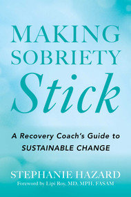 Making Sobriety Stick by Stephanie Hazard, 9798895151006