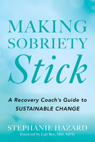 Making Sobriety Stick (A Recovery Coach's Guide to Sustainable Change) by Stephanie Hazard, 9798895151006