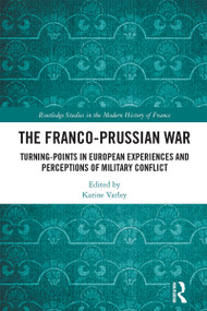 The Franco-Prussian War (Turning-Points in European Experiences and Perceptions of Military Conflict) by Karine Varley, 9781032373935