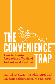 The Convenience Trap (How to Regain Control in a World of Instant Gratification) by Robert Carter III, Kirti Salwe Carter, 9798895151723