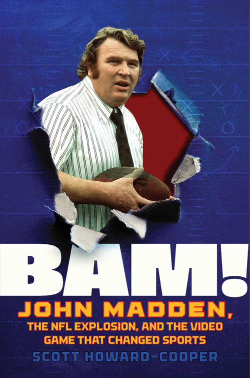 BAM! (John Madden, the NFL Explosion, and the Video Game That Changed Sports) by Scott Howard-Cooper, 9798895152034