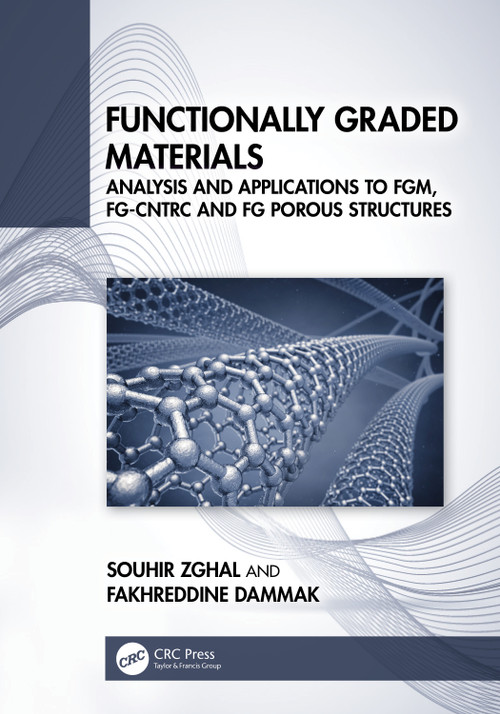 Functionally Graded Materials (Analysis and Applications to FGM, FG-CNTRC and FG Porous Structures) by Souhir Zghal, Fakhreddine Dammak, 9781032775647