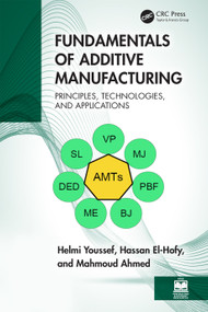 Fundamentals of Additive Manufacturing (Principles, Technologies, and Applications) by Helmi Youssef, Hassan El-Hofy, Mahmoud Ahmed, 9781032587806