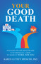 Your Good Death (Why End-of-Life Healthcare Is So Difficult and How to Make it Work for You) by Karen Lutfey Spencer, 9798895652787