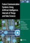 Future Communication Systems Using Artificial Intelligence, Internet of Things and Data Science by Inam Ullah, Inam Ullah Khan, Mariya Ouaissa, Mariyam Ouaissa, Salma El Hajjami, 9781032648279
