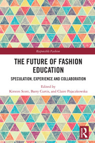 The Future of Fashion Education (Speculation, Experience and Collaboration) by Kirsten Scott, Barry Curtis, Claire Pajaczkowska, 9781032826264