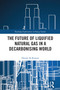 The Future of Liquified Natural Gas in a Decarbonising World by Omran Al-Kuwari, 9781032898919