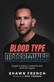Blood Type Determined (Forged in Failure, Fueled by Grit, Built for Legacy) by Shawn French, Eric Thomas, 9798895655764