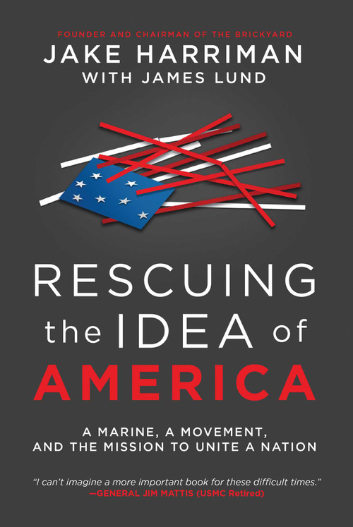 Rescuing the Idea of America (A Marine, a Movement, and the Mission to Unite a Nation) by Jake Harriman, James Lund, 9798895656105