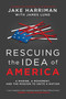 Rescuing the Idea of America (A Marine, a Movement, and the Mission to Unite a Nation) by Jake Harriman, James Lund, 9798895656105