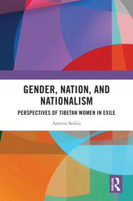 Gender, Nation, and Nationalism (Perspectives of Tibetan Women in Exile) by Amrita Saikia, 9781032955216