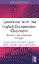 Generative AI in the English Composition Classroom (Practical and Adaptable Strategies) by Daniel Plate, Elizabeth Melick, James Hutson, Susan Edele, 9781032831367