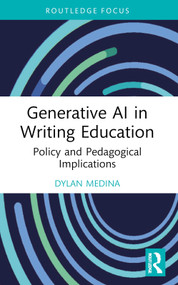Generative AI in Writing Education (Policy and Pedagogical Implications) by Dylan Medina, 9781032797328
