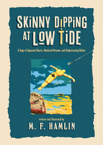 Skinny Dipping at Low Tide (Special Edition) (A Saga of Squeezed Shorts, Shattered Dreams, and Embarrassing Riches) by M. F. Hamlin, 9798895658680