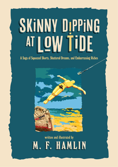 Skinny Dipping at Low Tide (Special Edition) (A Saga of Squeezed Shorts, Shattered Dreams, and Embarrassing Riches) by M. F. Hamlin, 9798895658680