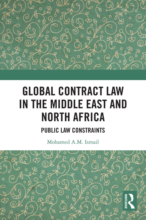 Global Contract Law in the Middle East and North Africa (Public Law Constraints) by Mohamed Ismail, 9781032738635