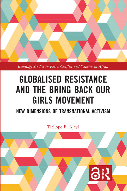 Globalised Resistance and the Bring Back Our Girls Movement (New Dimensions of Transnational Activism) by Titilope F. Ajayi, 9781032679730