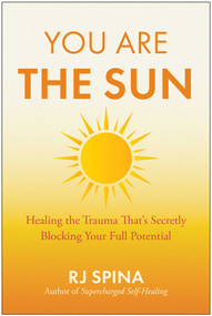 You Are the Sun (Healing the Trauma That's Secretly Blocking Your Full Potential) by RJ Spina, 9798902680253