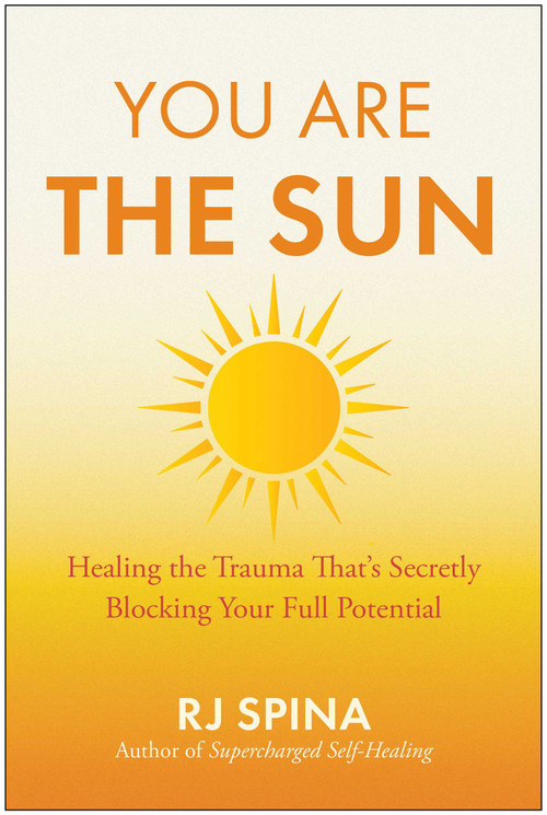 You Are the Sun (Healing the Trauma That's Secretly Blocking Your Full Potential) by RJ Spina, 9798902680253