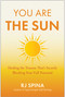 You Are the Sun (Healing the Trauma That's Secretly Blocking Your Full Potential) by RJ Spina, 9798902680253
