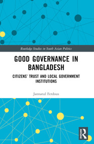 Good Governance in Bangladesh (Citizens' Trust and Local Government Institutions) by Jannatul Ferdous, 9781032827193