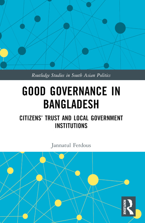 Good Governance in Bangladesh (Citizens' Trust and Local Government Institutions) by Jannatul Ferdous, 9781032827193