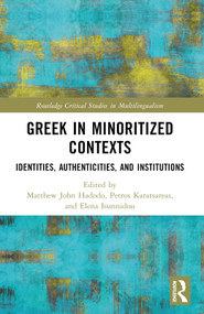 Greek in Minoritized Contexts (Identities, Authenticities, and Institutions) by Matthew John Hadodo, Petros Karatsareas, Elena Ioannidou, 9781032217154